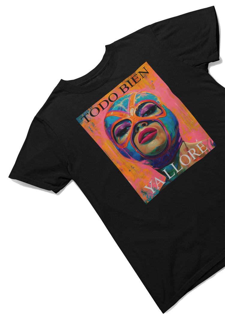 Todo Bien Ya Lloré Luchadora T-Shirt