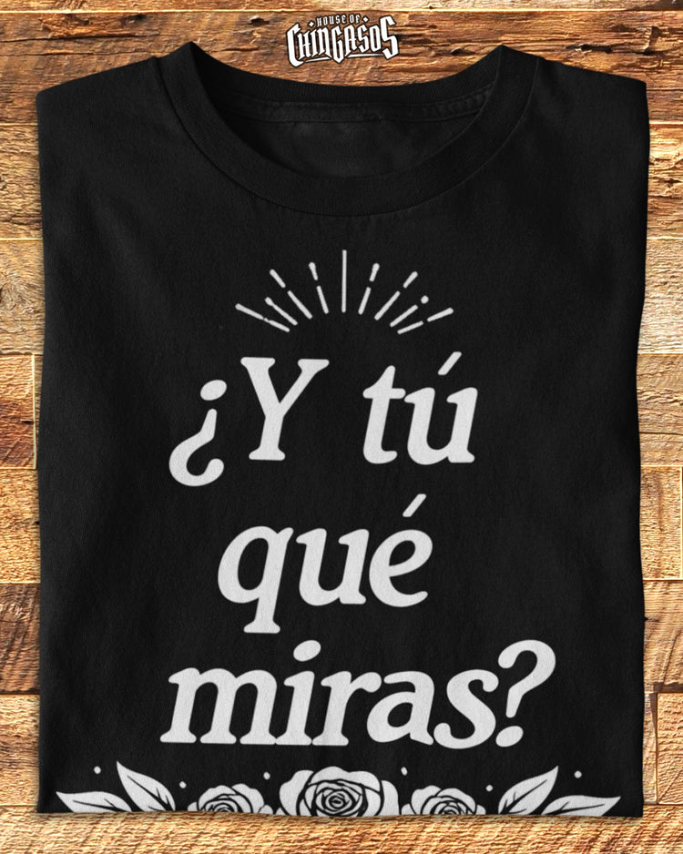 ¿Y tú qué miras? Chingona T-Shirt