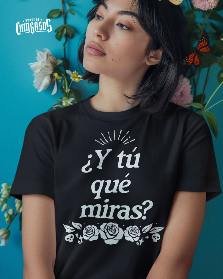 ¿Y tú qué miras? Chingona T-Shirt