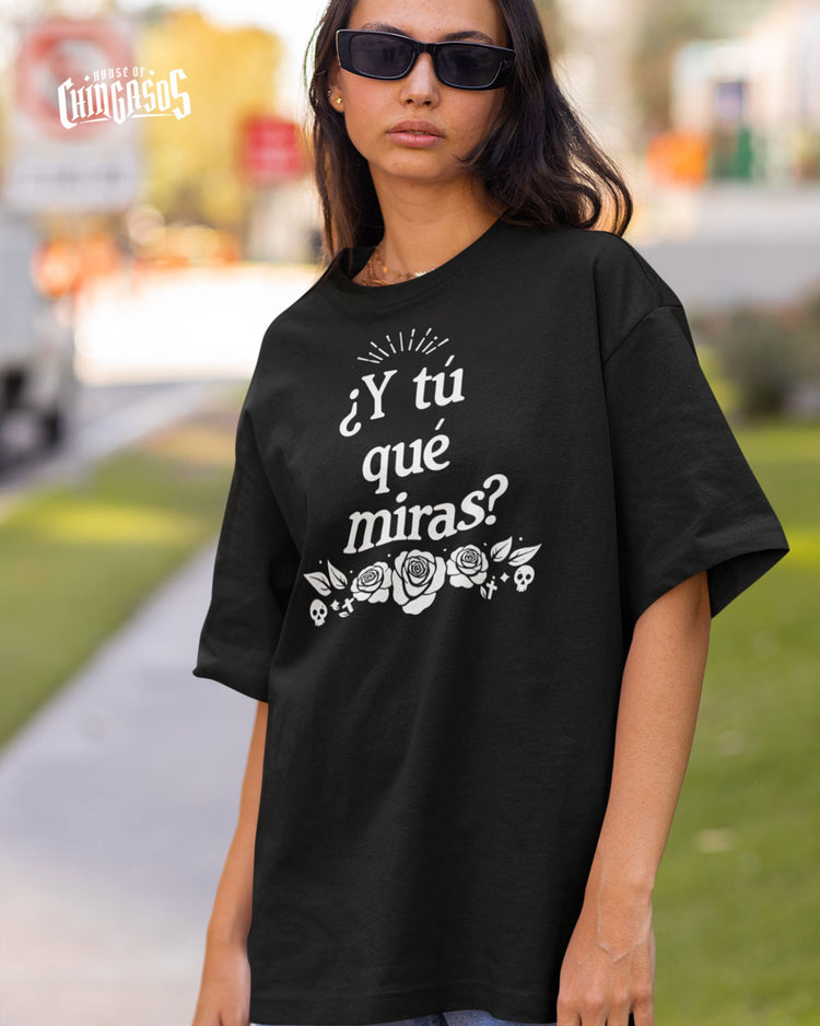 ¿Y tú qué miras? Chingona T-Shirt