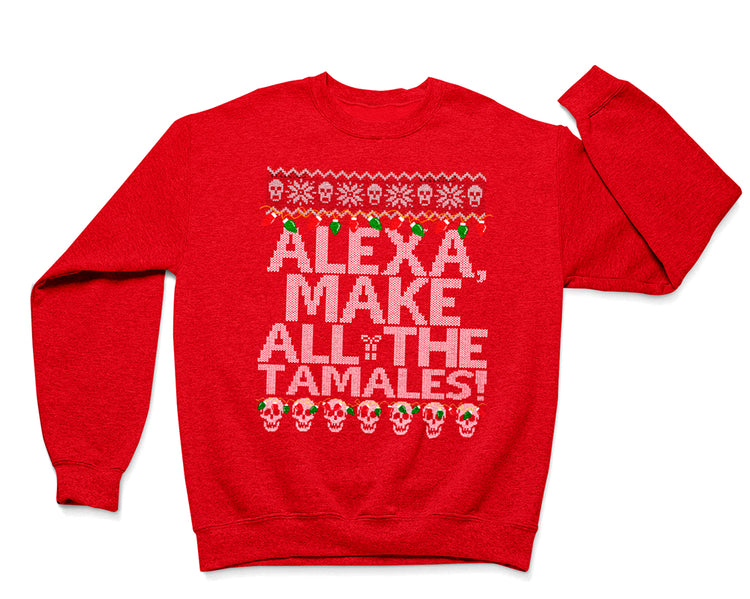 Alexa Make All The Tamales OG Navidad Sweatshirt