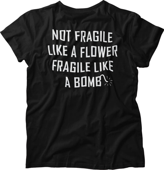 Not Fragile Like A Flower Fragile Like A Bomb Unisex T-Shirt