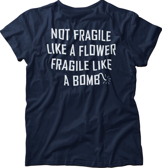 Not Fragile Like A Flower Fragile Like A Bomb Unisex T-Shirt