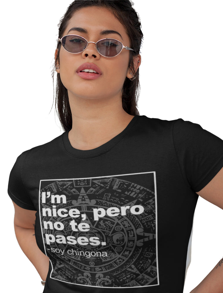 I'm Nice, Pero No Te Pases Unisex And Ladies T-Shirt