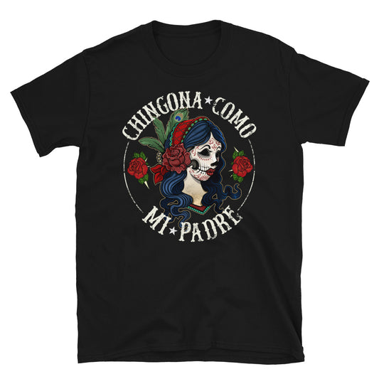 Chingona Como Mi Padre Unisex T-Shirt
