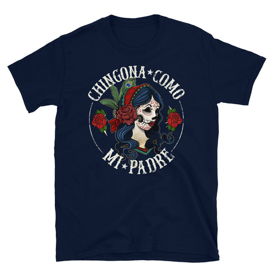 Chingona Como Mi Padre Unisex T-Shirt