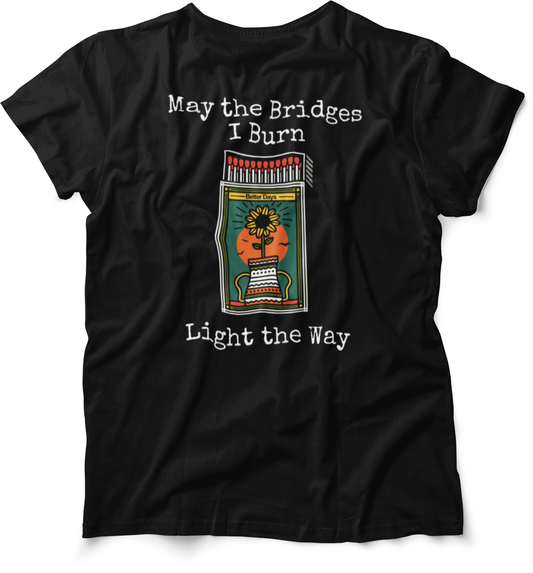 May The Bridges I Burn Light The Way OG T-Shirt