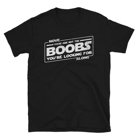 These Are Not The Boobs You're Looking For T-Shirt