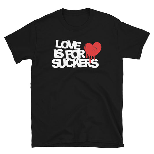 Love Is For Suckers T-Shirt