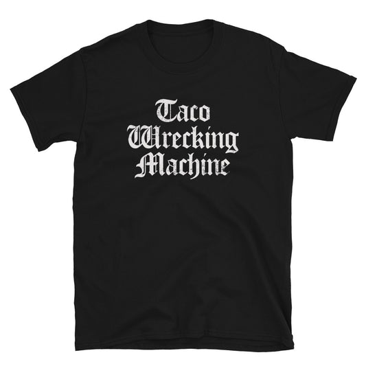 Taco Wrecking Machine T-Shirt