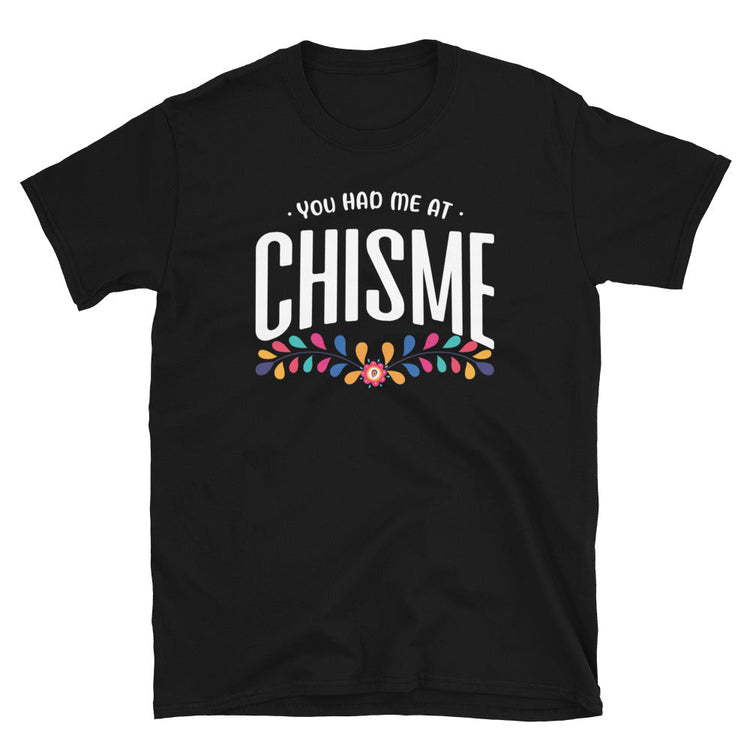 You Had Me At Chisme Unisex T-Shirt