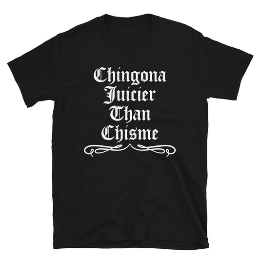 Chingona Juicier Than Chisme T-Shirt