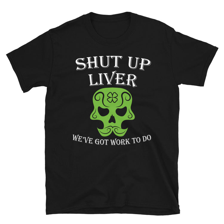 Shut Up Liver It's Time To Party T-Shirt