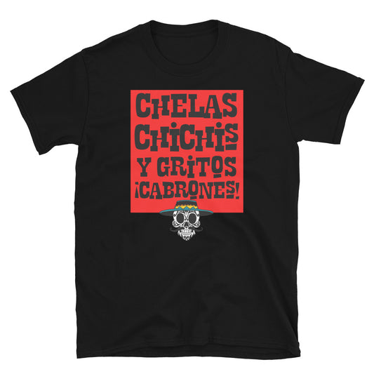 Chelas Chichis Y Gritos  Cabrones  T-Shirt