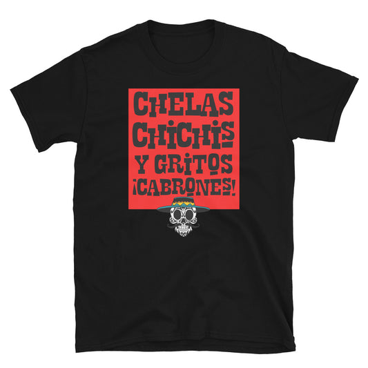 Chelas Chichis Y Gritos Cabrones T-Shirt