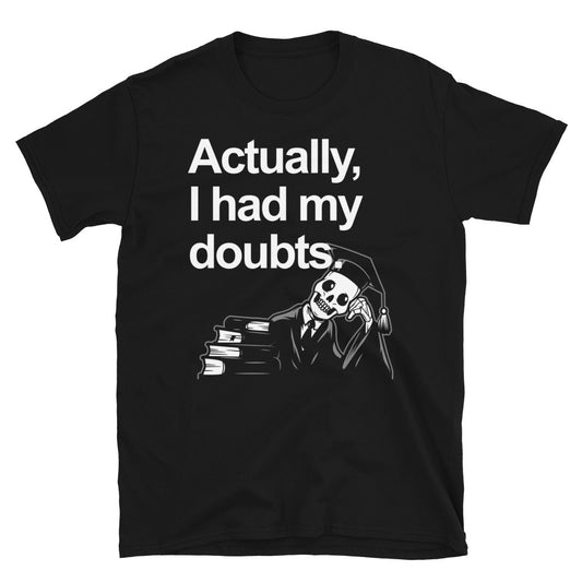Actually I had My Doubts Graduation Unisex T-Shirt
