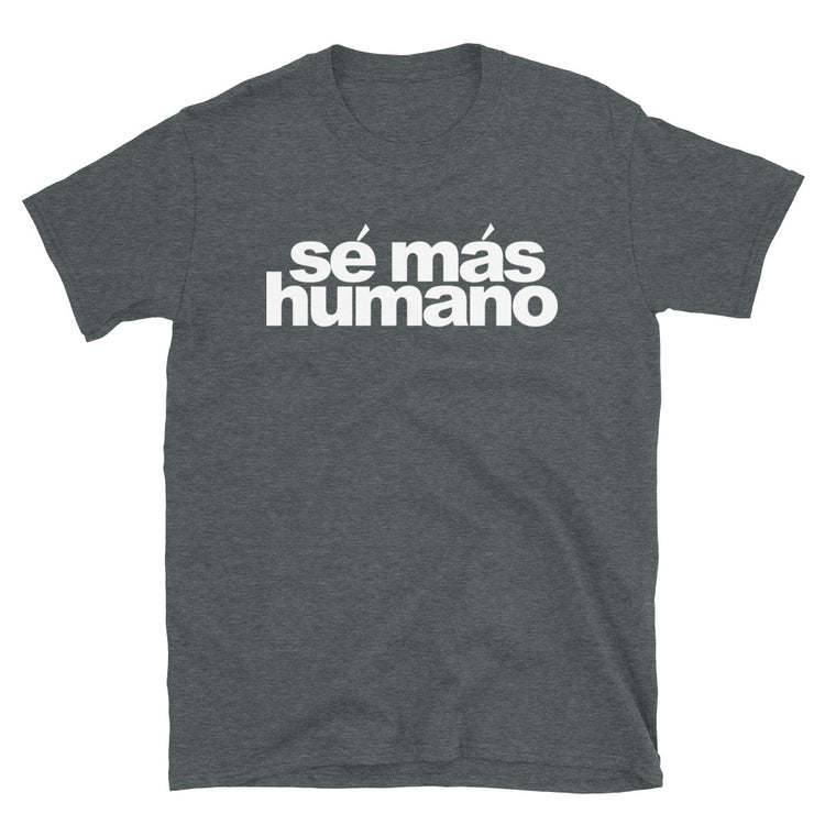 Se Mas Humano Unisex T-Shirt