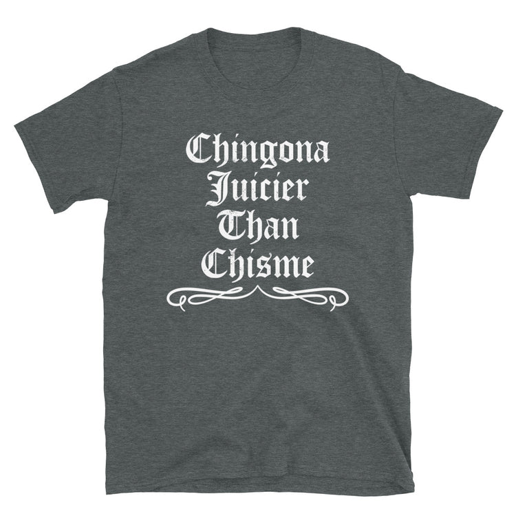 Chingona Juicier Than Chisme T-Shirt