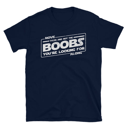 These Are Not The Boobs You're Looking For T-Shirt