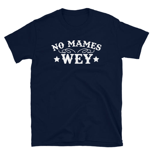 No Mames Wey T-Shirt