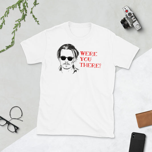 Were You There? Hilarious T-Shirt