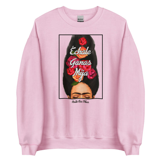 Échale Ganas Mija- Ponte Las Pilas Sweatshirt