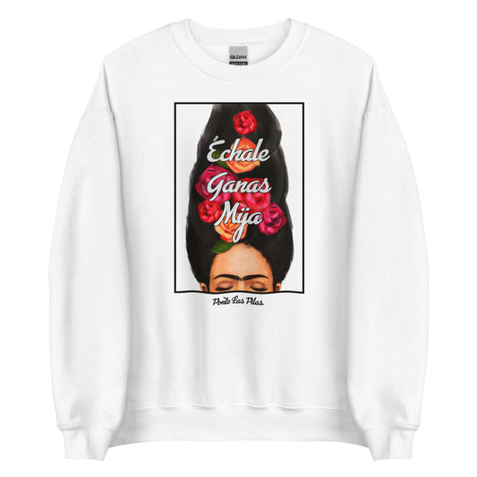 Échale Ganas Mija- Ponte Las Pilas Sweatshirt