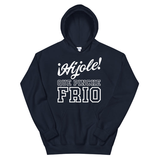 Hijole Que Pinche Frio Unisex Hoodie