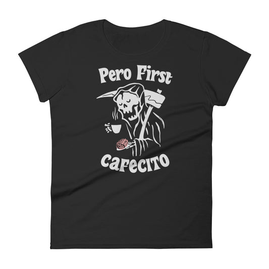 Pero First Cafecito Ladies t-shirt