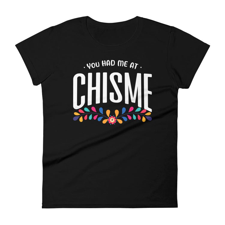 You Had Me At Chisme Women's  t-shirt