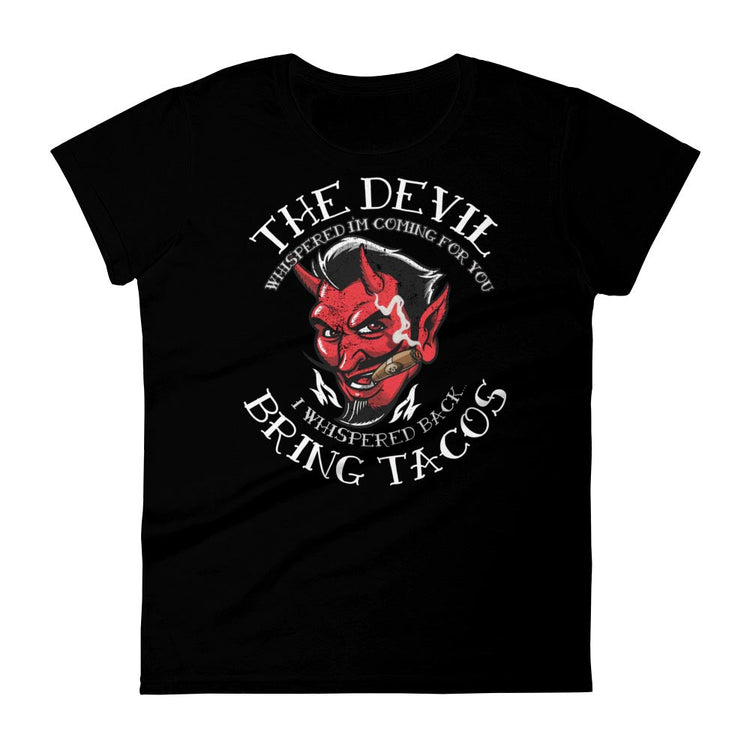 Ladies The Devil Whispered Taco T-Shirt